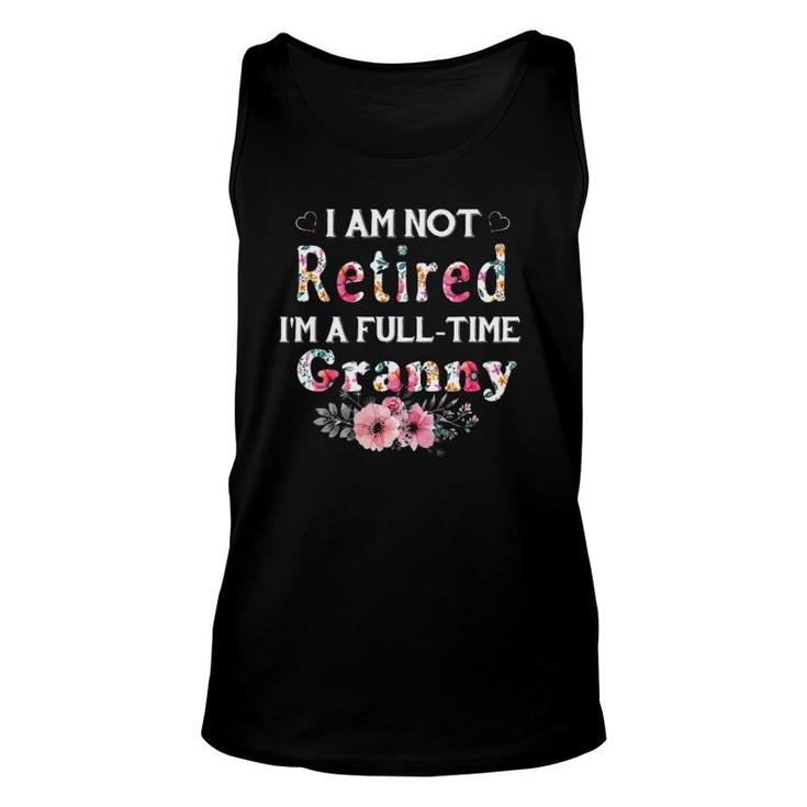 I Am Not Retired I'm A Full Time Granny Granny Gift Unisex Tank Top