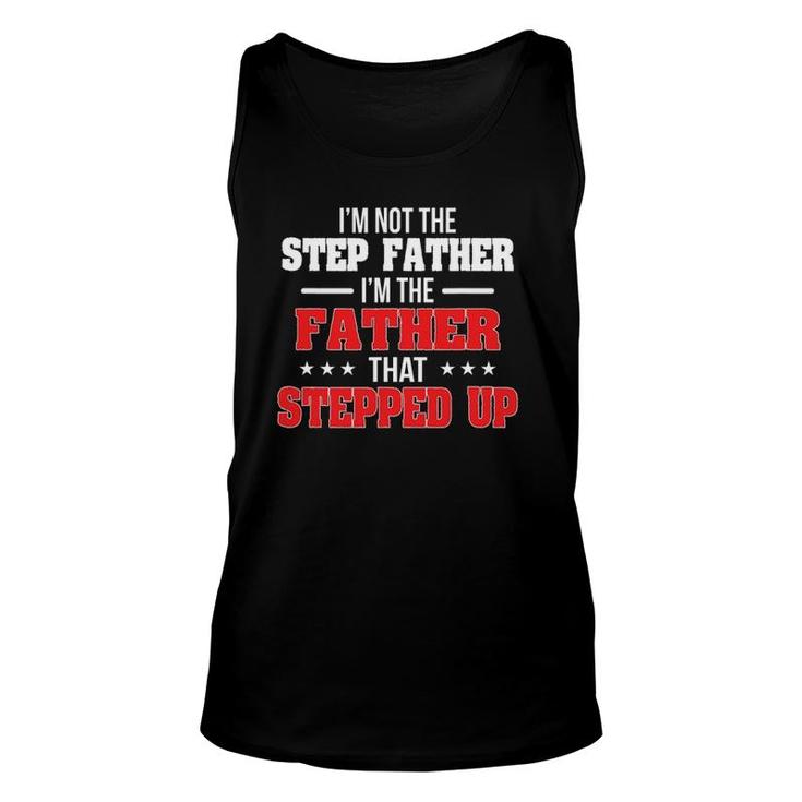 I Am Not The Step Father I'm The Father That Stepped Up Dad Unisex Tank Top