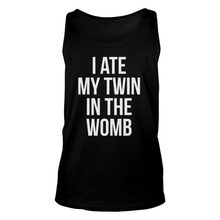 I Ate My Twin In The Womb Funny Gag For Men Women Unisex Tank Top