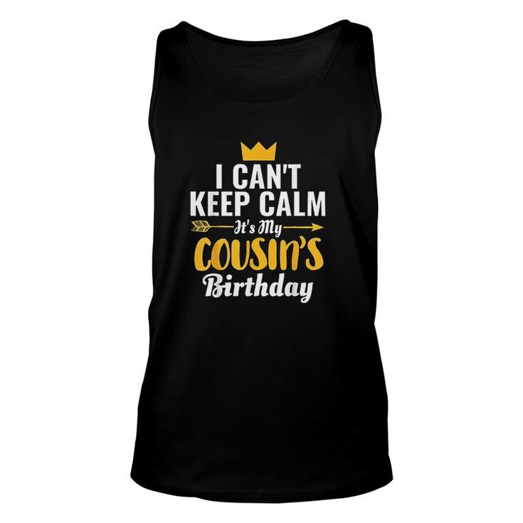 I Cant Keep Calm Its My Cousins Birthday I Love My Cousin Unisex Tank Top