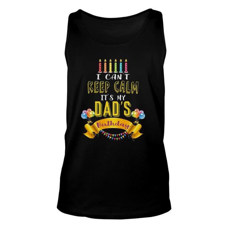 I Can't Keep Calm It's My Dad's Birthday Daddy Bday Unisex Tank Top