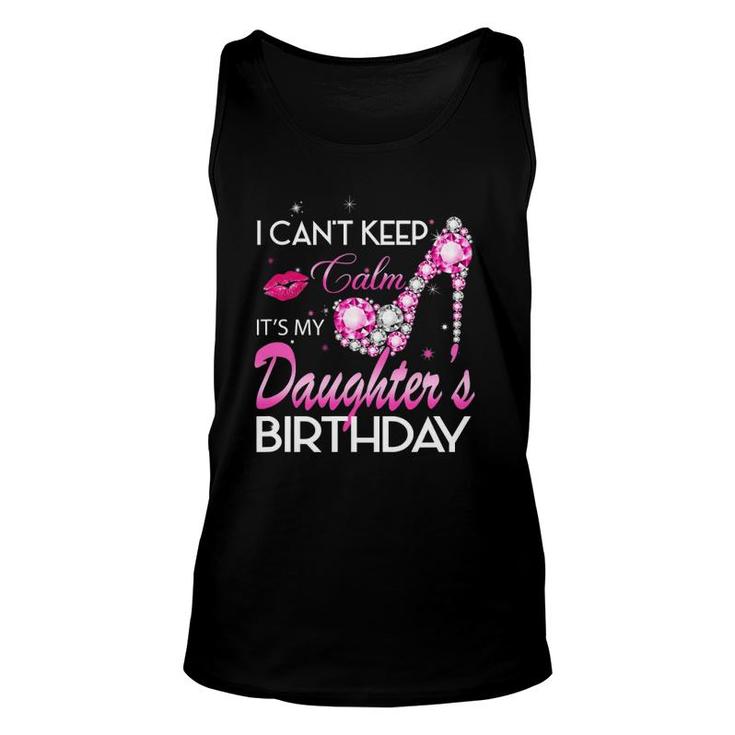 I Can't Keep Calm My Daughter's Birthday Girl For Dad Mom Unisex Tank Top