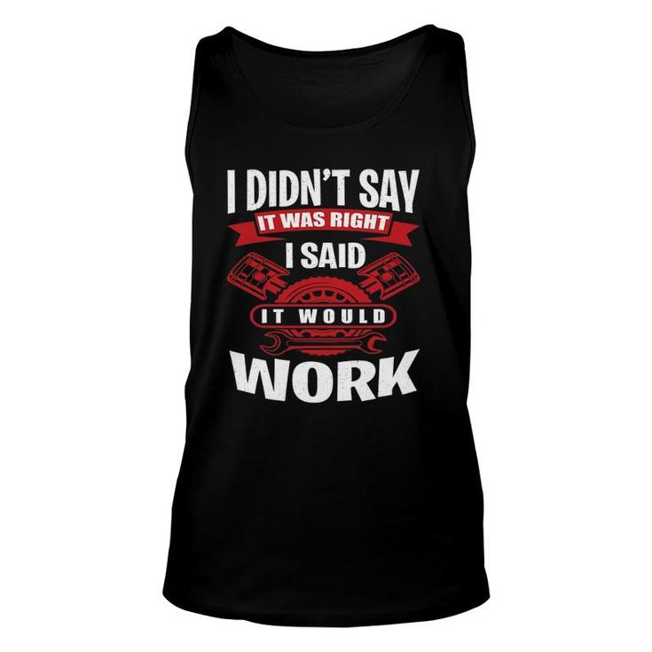 I Didn't Say It Was Right I Said I Would Work - Mechanic Unisex Tank Top
