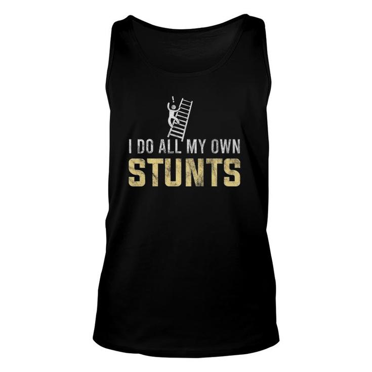 I Do All My Own Stunts Fall Off Ladder Silly Humor Gift Unisex Tank Top