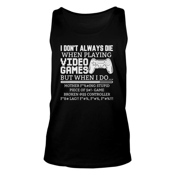 I Don't Always Die When I Play Video Games But When I Do Unisex Tank Top