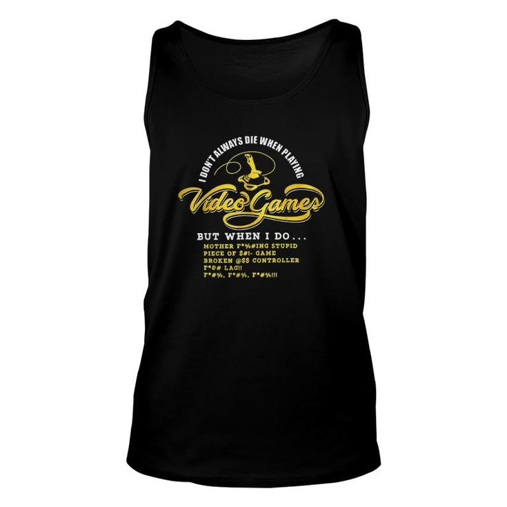I Don't Always Die When Playing Video Games But When I Do Unisex Tank Top