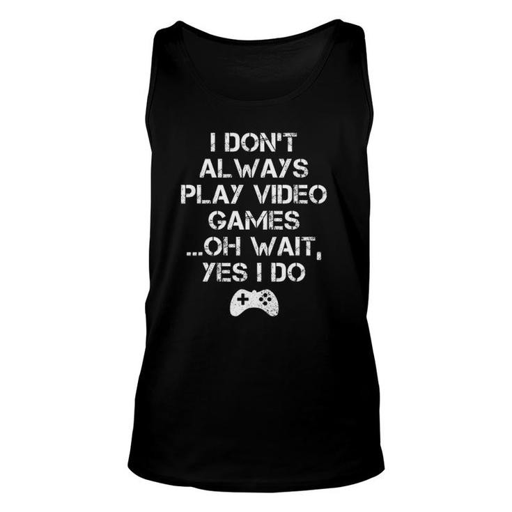 I Don't Always Play Video Games Funny Gamer Unisex Tank Top