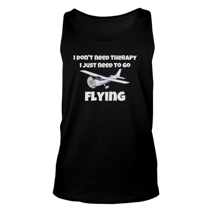 I Don't Need Therapy, I Just Need To Go Flying Unisex Tank Top