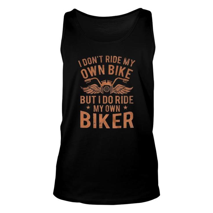 I Don't Ride My Own Bike But I Do Ride My Own Biker  Unisex Tank Top