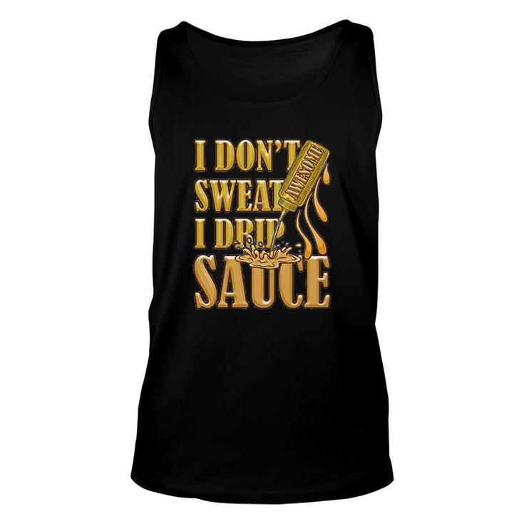 I Dont Sweat I Drip Awesome Sauce Unisex Tank Top