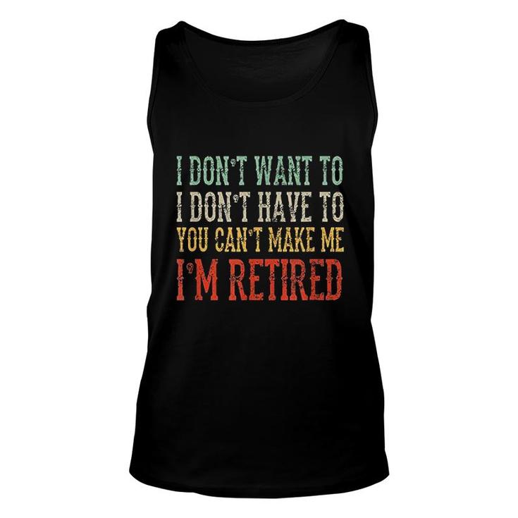 I Dont Want To I Dont Have To Im Retired Unisex Tank Top