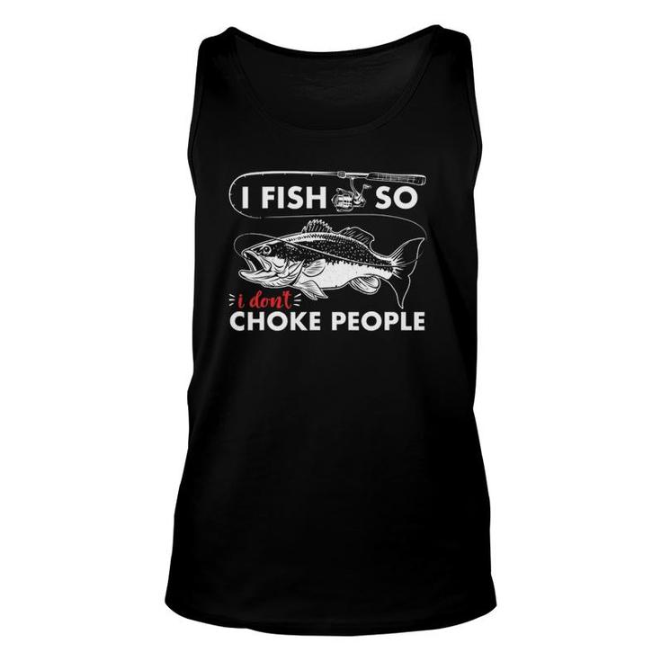 I Fish So I Don't Choke People Funny Sayings Fishing Tee Unisex Tank Top