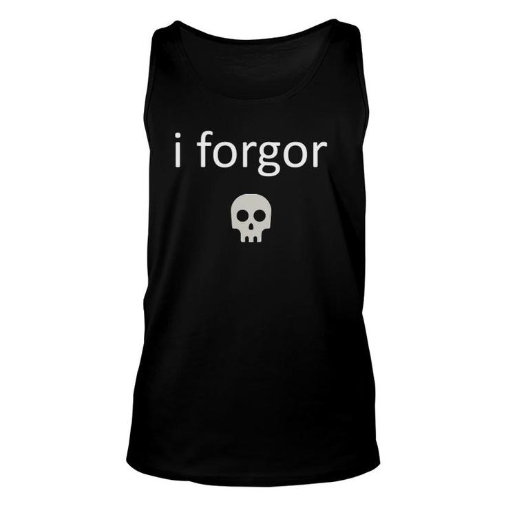 I Forgor  Funny Meme Lord For Cool Teens Nerdcore Weird Unisex Tank Top