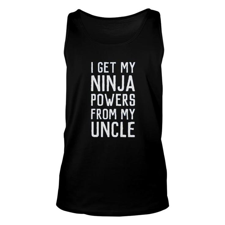 I Get My Ninja Powers From My Uncle Unisex Tank Top