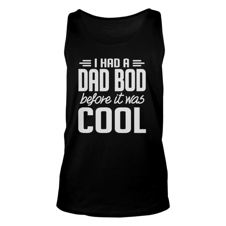I Had A Dad Bod Before It Was Cool Unisex Tank Top