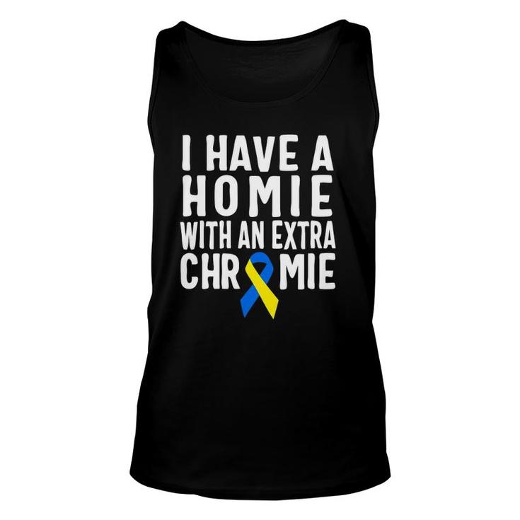 I Have A Homie With An Extra Chromie  Down Syndrome Unisex Tank Top
