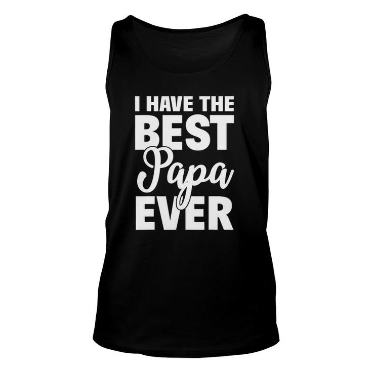 I Have The Best Papa Ever Funny Daughter Son Gift Unisex Tank Top