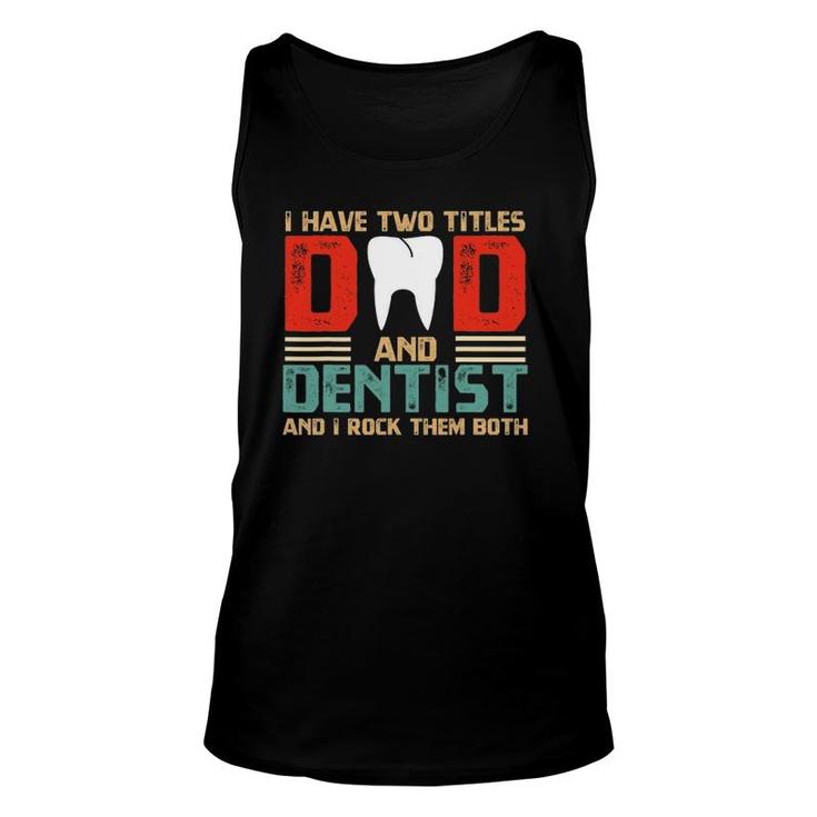 I Have Two Titles Dad And Dentist Fathers Day Gift Unisex Tank Top