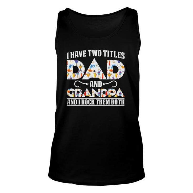 I Have Two Titles Dad And Grandpa And I Rock Them Both Dad  Unisex Tank Top