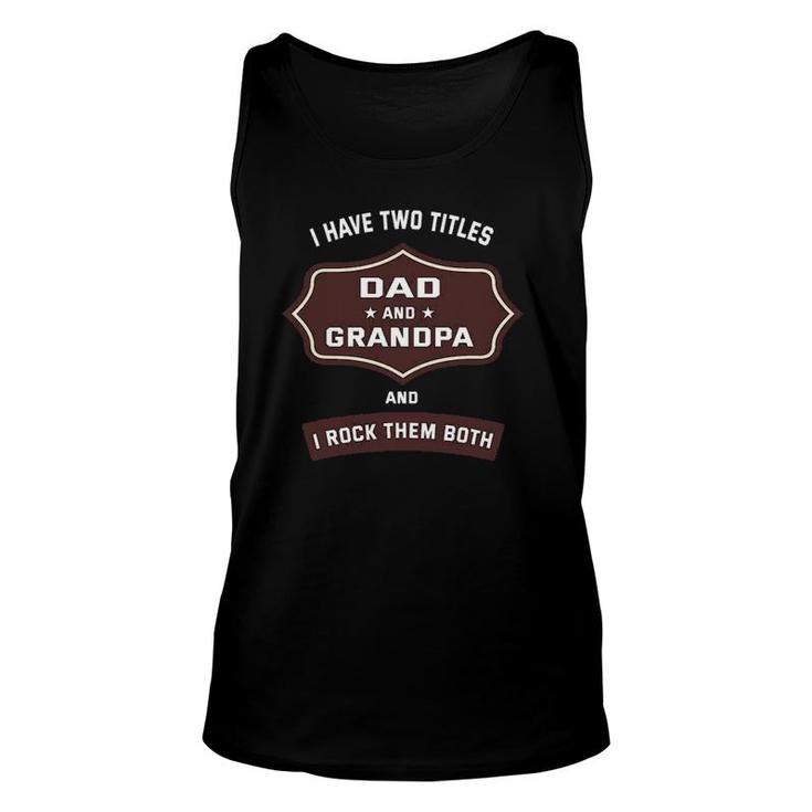 I Have Two Titles Dad And Grandpa Personalized Father's Day Unisex Tank Top