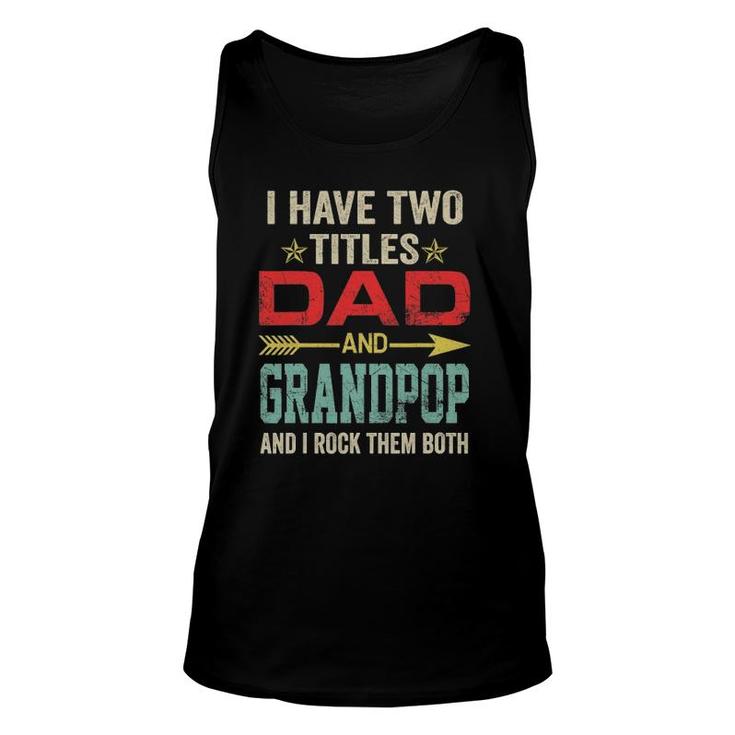 I Have Two Titles Dad And Grandpop Funny Father's Day Unisex Tank Top