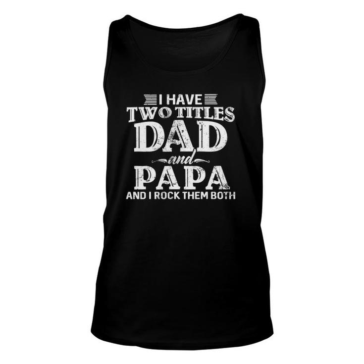 I Have Two Titles Dad And Papa Funny Vintage Father's Day Unisex Tank Top