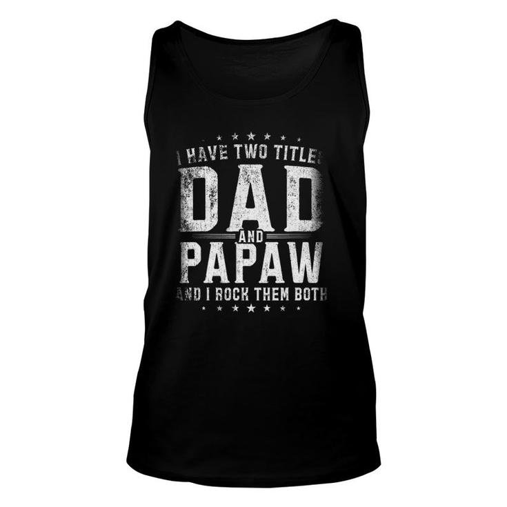 I Have Two Titles Dad And Papaw And I Rock Them Both Gift Unisex Tank Top