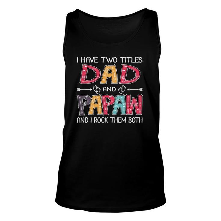 I Have Two Titles Dad & Papaw Funnyfather's Day Gift Unisex Tank Top