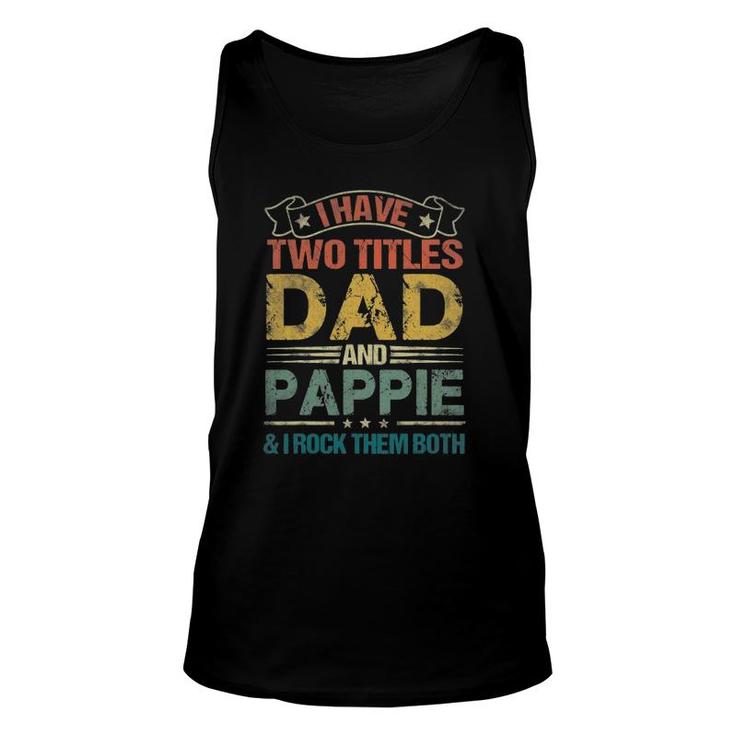 I Have Two Titles Dad And Pappiefunny Fathers Day Unisex Tank Top