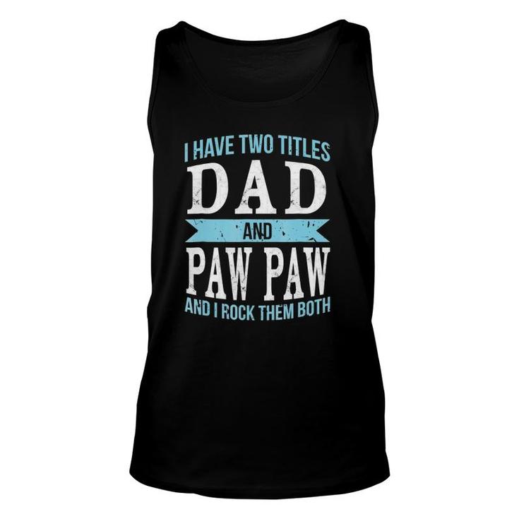 I Have Two Titles Dad & Paw Paw Father Grandpa Gift Unisex Tank Top