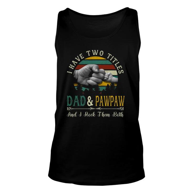 I Have Two Titles Dad And Pawpaw Funny Father's Day Unisex Tank Top
