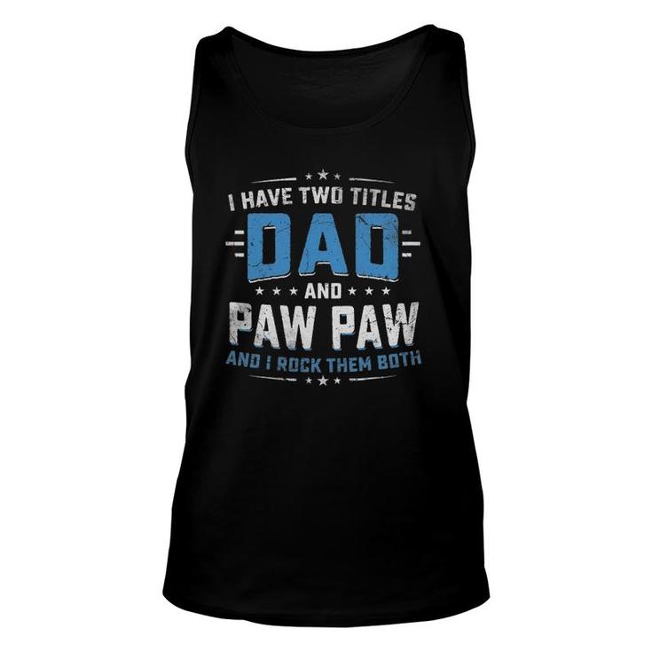 I Have Two Titles Dad And Pawpaw  Grandpa Father Gifts Unisex Tank Top