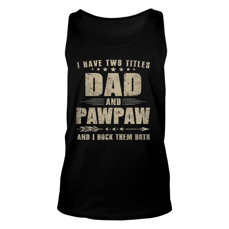 I Have Two Titles Dad And Pawpaw Unisex Tank Top