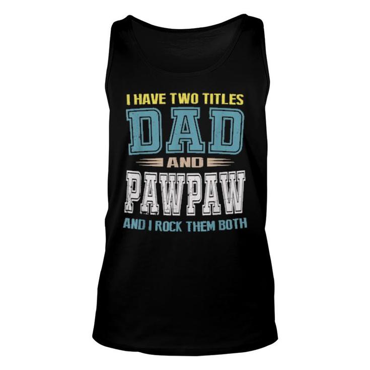 I Have Two Titles Dad And Pawpaw Vintage Father Day  Unisex Tank Top