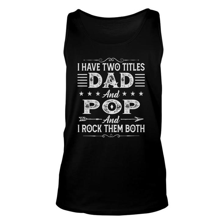I Have Two Titles Dad And Pop Father's Day For Dad Grandpa Unisex Tank Top