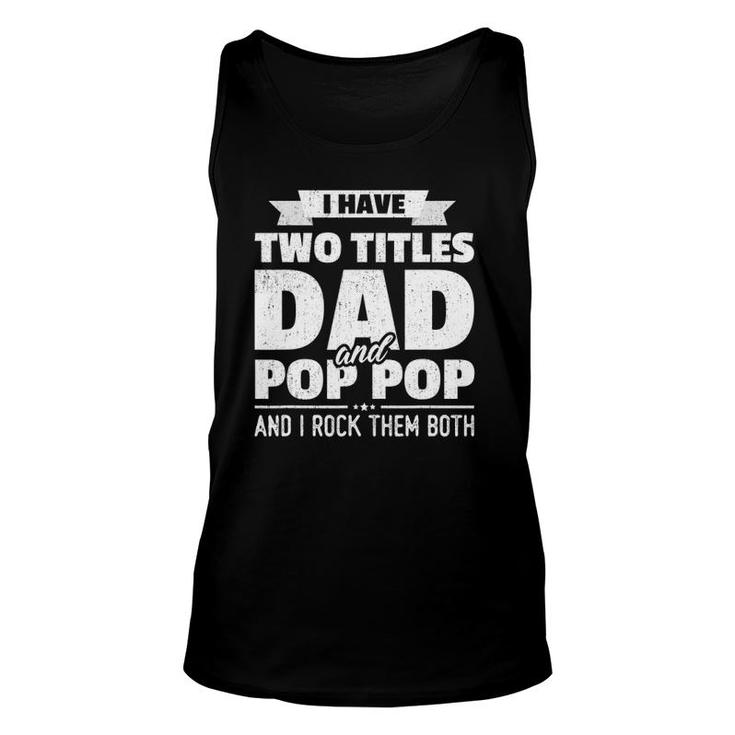 I Have Two Titles Dad And Pop Pop Grandpa Father's Day Unisex Tank Top