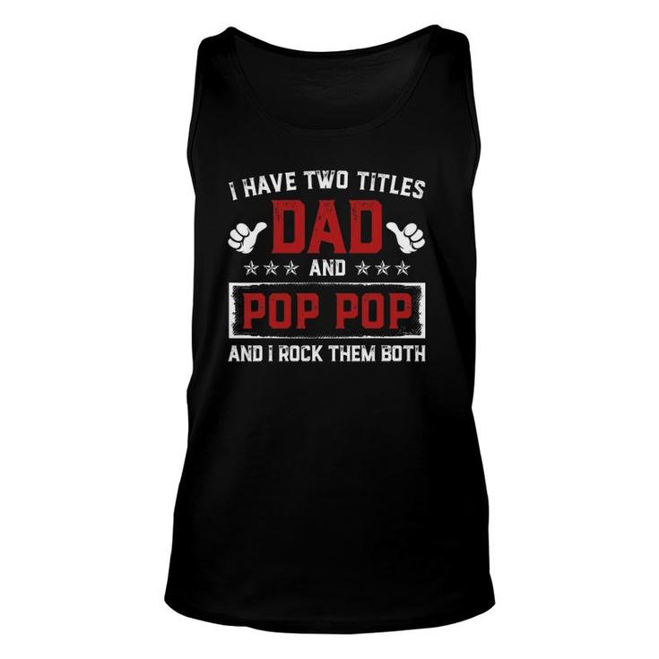 I Have Two Titles Dad And Pop Pop I Rock Them Both Gift Unisex Tank Top
