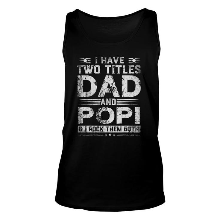 I Have Two Titles Dad And Popi Funny Fathers Day Gift Unisex Tank Top