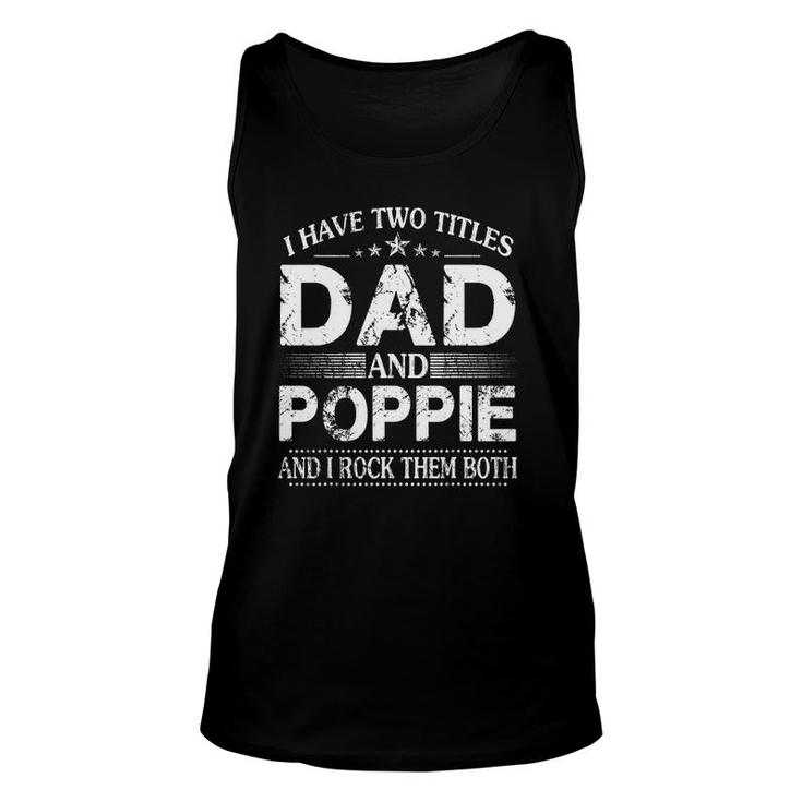 I Have Two Titles Dad And Poppie Father's Day Gift Unisex Tank Top