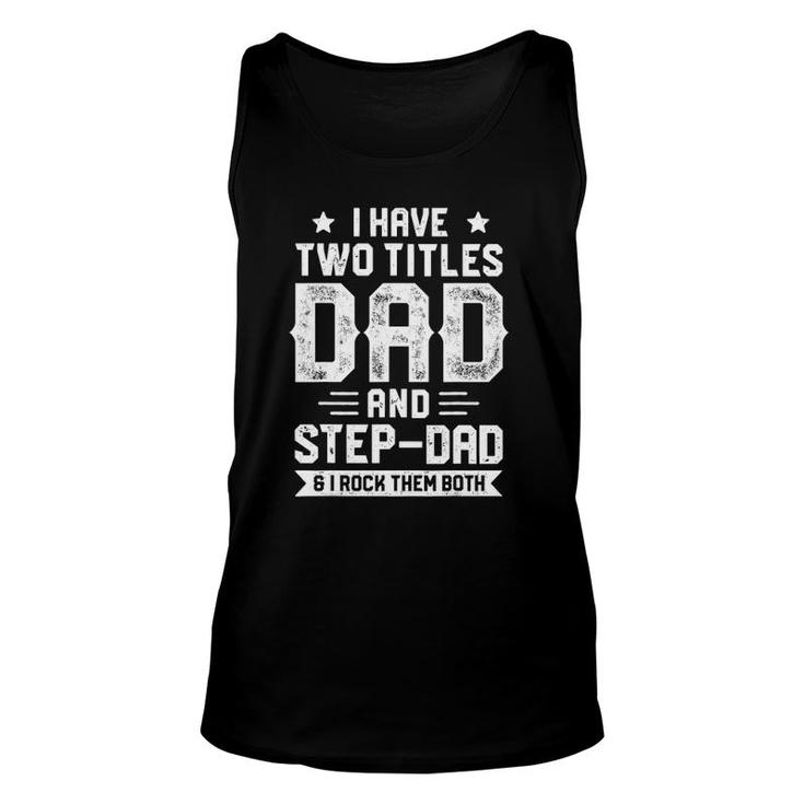 I Have Two Titles Dad And Step-Dad Father's Day Gifts Unisex Tank Top