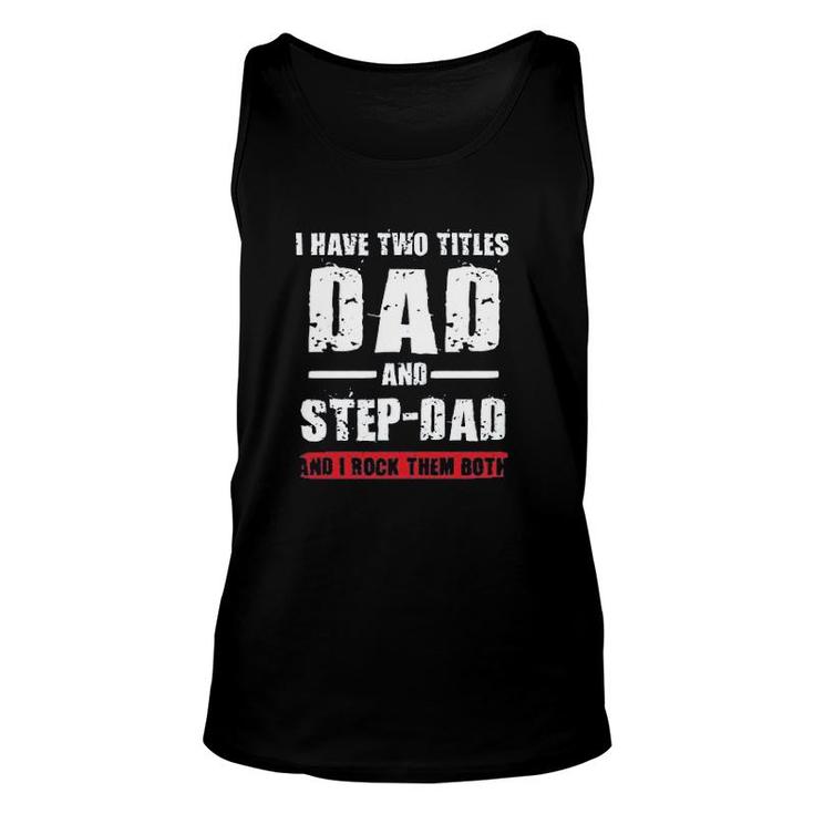 I Have Two Titles Dad And Stepdad Unisex Tank Top