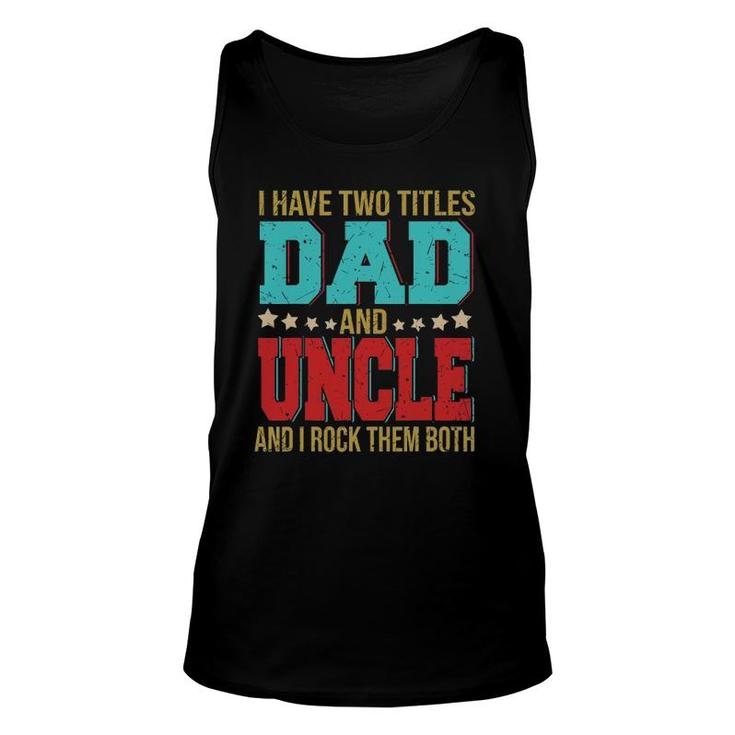 I Have Two Titles Dad And Uncle Happy Father's Day Family Unisex Tank Top