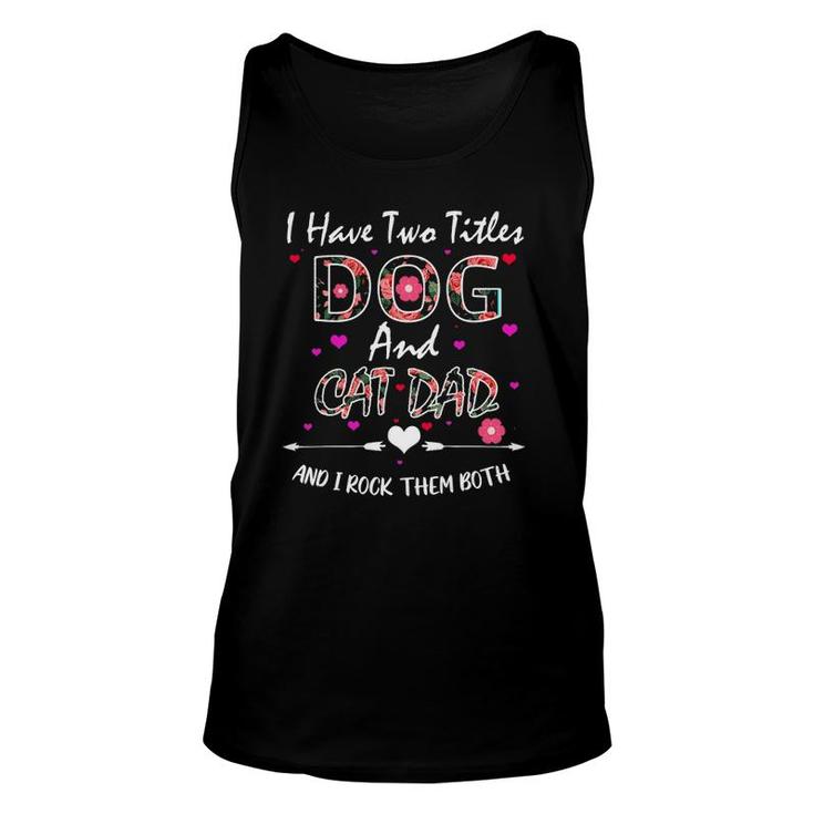 I Have Two Titles Dog And Cat Dad Floral Happy Father's Day Unisex Tank Top