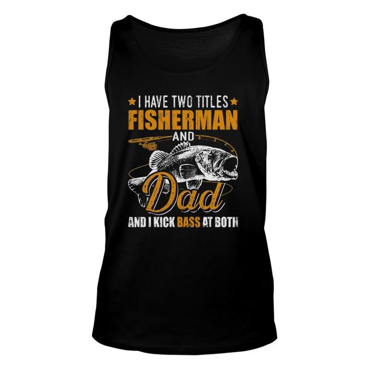 I Have Two Titles Fisherman Dad Bass Fishing Father's Day Unisex Tank Top