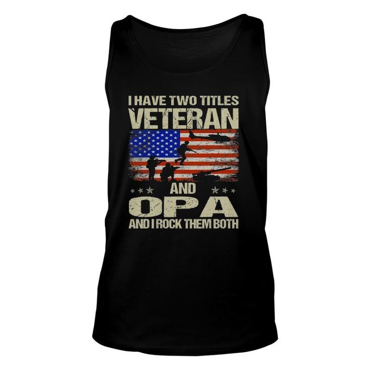 I Have Two Titles Veteran And Opa And I Rock Them Both Unisex Tank Top