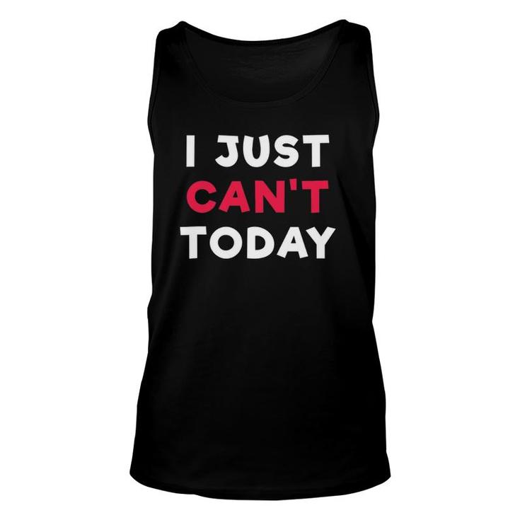 I Just Can't Today Slogan Funny Unisex Tank Top