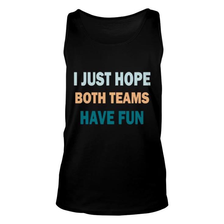 I Just Hope Both Teams Have Fun Game Day Sports Fan  Unisex Tank Top