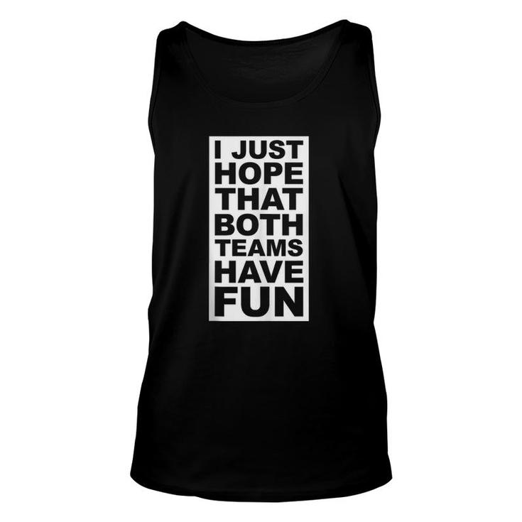 I Just Hope That Both Teams Have Fun  Unisex Tank Top