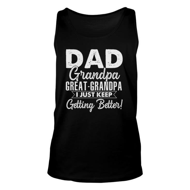I Just Keep Getting Better Dad Grandpa Great Grandpa Unisex Tank Top