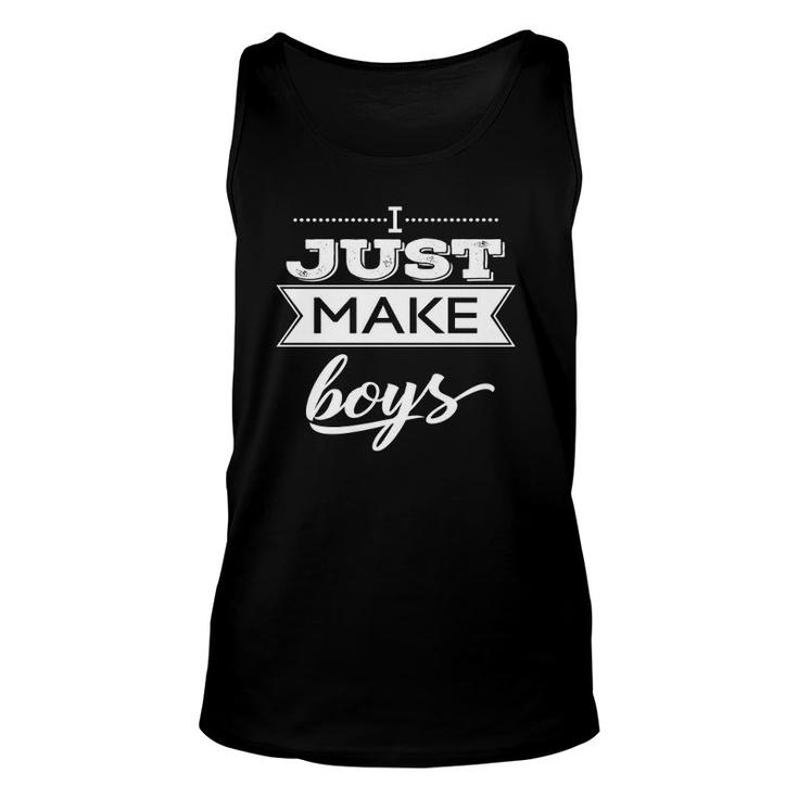 I Just Make Boys For Father's Day Of Only Boys Unisex Tank Top